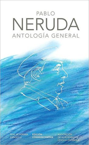 Antologia general. Pablo Neruda written by Pablo Neruda