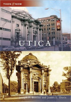 Utica, New York (Then and Now Series) book written by Joseph P. Bottini