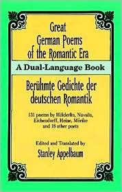 Great German Poems of the Romantic Era/Beruhmte Gedichte der deutschen Romantik: 131 poems by Holderlin, Novalis, Eichendorff, Heine, Morike and 18 other poets book written by Stanley Appelbaum