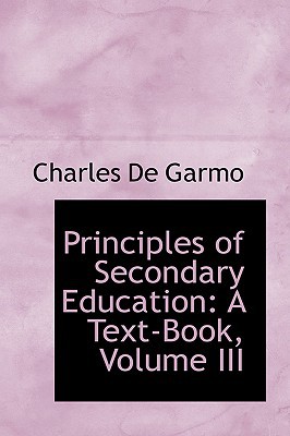 Principles Of Secondary Education book written by Charles De Garmo