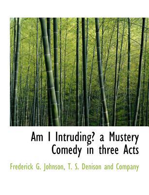 Am I Intruding? a Mustery Comedy in Three Acts magazine reviews