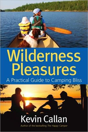 Wilderness Pleasures: A Practical Guide to Camping Bliss book written by Kevin Callan