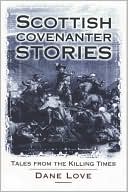 Scottish Covenanter Stories: Tales from the Killing Times book written by Dane Love
