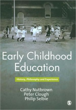Early Childhood Education: History, Philosophy and Experience book written by Peter Clough