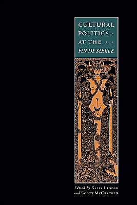 Cultural Politics at the Fin de Siècle book written by S. Ledger