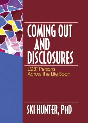 Coming Out and Disclosures: LGBT Persons Across the Life Span book written by Ski Hunter