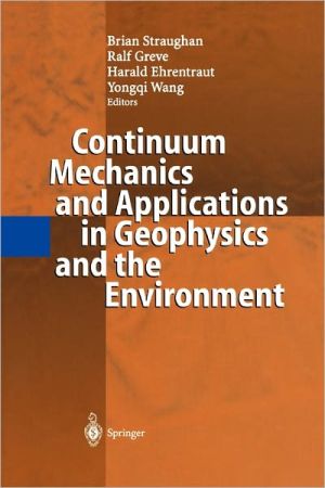 Continuum Mechanics and Applications in Geophysics and the Environment book written by Straughan, Brian, Greve, Ralf, Ehrentraut, Harald