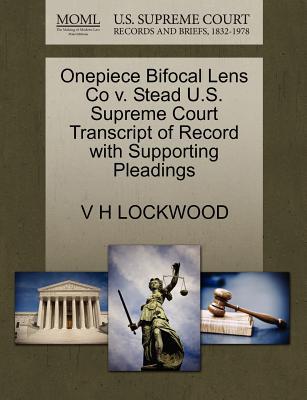 Onepiece Bifocal Lens Co V. Stead U.S. Supreme Court Transcript of Record with Supporting Pleadings magazine reviews