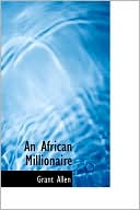 An African Millionaire book written by Grant Allen