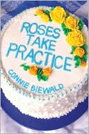 Roses Take Practice book written by Connie Biewald
