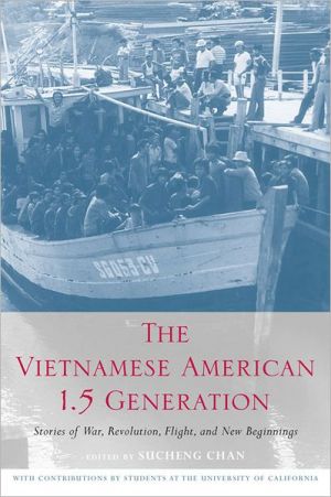 The Vietnamese American 1.5 Generation: Stories of War, Revolution, Flight and New Beginnings book written by Sucheng Chan