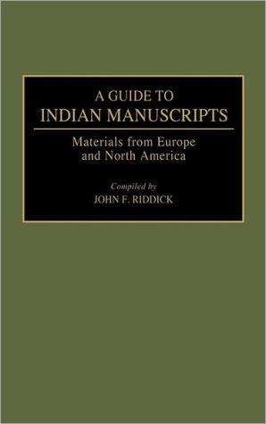 A Guide to Indian Manuscripts: Materials from Europe and North America, Vol. 2 book written by John F. Riddick