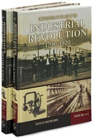 Encyclopedia of the Age of the Industrial Revolution 1700 - 1920 [Two Volumes] book written by Christine Rider
