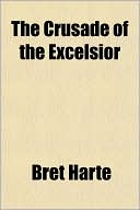 The Crusade Of The Excelsior book written by Bret Harte