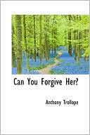 Can You Forgive Her? book written by Anthony Trollope