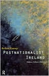 Postnationalist Ireland: Politics, Culture and Philosophy book written by Richard Kearney
