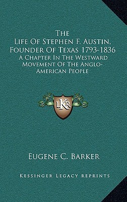The Life of Stephen F. Austin, Founder of Texas 1793-1836 magazine reviews