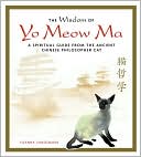 Wisdom of Yo Meow Ma: A Spiritual Guide from the Ancient Chinese Philosopher Cat book written by Joanna Sandsmark