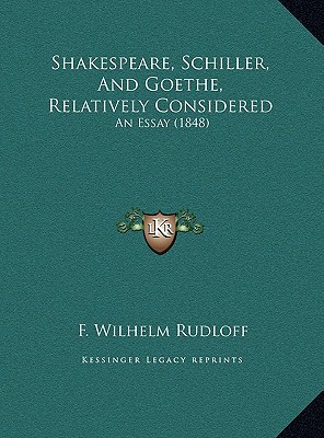 Shakespeare, Schiller, & Goethe, Relatively Considered Shakespeare, Schiller, & Goethe, Relatively C magazine reviews