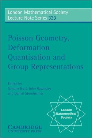 Poisson Geometry, Deformation Quantisation and Group Representations book written by John Rawnsley