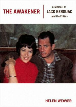 The Awakener: A Memoir of Jack Kerouac and the Fifties book written by Helen Weaver