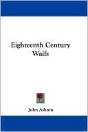 Eighteenth Century Waifs book written by John Ashton