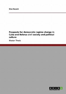 Prospects for Democratic Regime Change in Cuba and Belarus Civil Society and Political Culture magazine reviews
