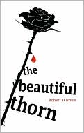 The Beautiful Thorn book written by Robert H. Bruce