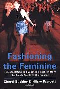 Fashioning the Feminine Representation and Women's Fashion from the Fin De Siecle to the Pre... magazine reviews