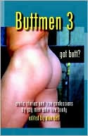 Buttmen 3: Erotic Stories and True Confessions by Gay Men Who Love Booty book written by Alan Bell