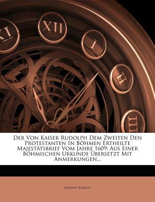 Der Von Kaiser Rudolph Dem Zweiten Den Protestanten in B Hmen Ertheilte Majest Tsbrief Vom Jahre 160 magazine reviews