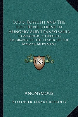 Louis Kossuth and the Lost Revolutions in Hungary and Transylvania magazine reviews