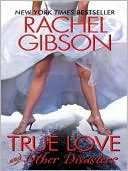 True Love and Other Disasters book written by Rachel Gibson