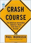 Crash Course: The American Automobile Industry's Road from Glory to Disaster book written by Paul Ingrassia