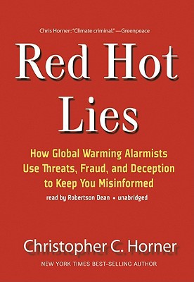 Red Hot Lies: How Global Warming Alarmists Use Threats, Fraud, and Deception to Keep You Misinformed, , Red Hot Lies: How Global Warming Alarmists Use Threats, Fraud, and Deception to Keep You Misinformed