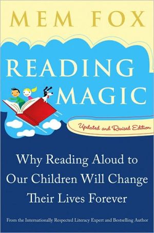 Reading Magic: Why Reading Aloud to Our Children Will Change Their Lives Forever book written by Mem Fox