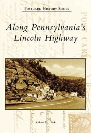 Along Pennsylvania's Lincoln Highway (Postcard History Series) book written by Richard W. Funk