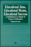 Educational Aims, Educational Means, Educational Success: Contributions to a System of Science of Education book written by Wolfgang Brezinka