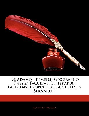 de Adamo Bremensi Geographo Thesim Facultati Litterarum Parisiensi Proponebat Augustinus Bernard ... magazine reviews
