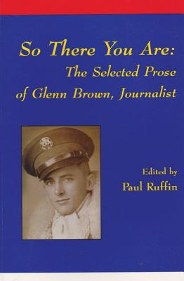 So There You Are: The Selected Prose of Glenn Brown book written by Paul Ruffin