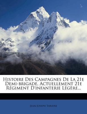 Histoire Des Campagnes de La 21e Demi-Brigade, Actuellement 21e R Giment D'Infanterie L G Re... magazine reviews