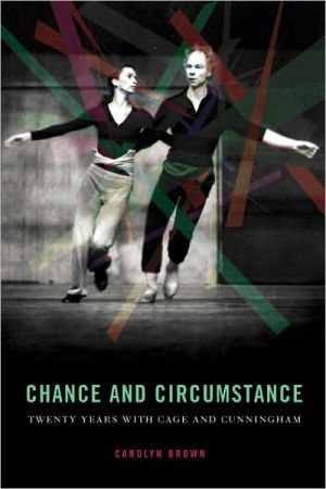 Chance and Circumstance: Twenty Years with Cage and Cunningham written by Carolyn Brown
