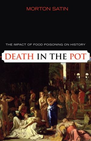 Death in the Pot: The Impact of Food Poisoning in History book written by Morton Satin
