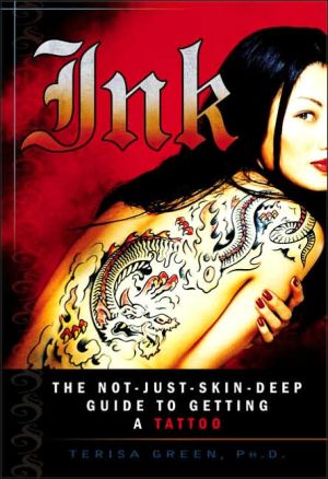Ink: The Not-Just-Skin-Deep Guide to Getting a Tattoo book written by Ph.D., Teri Green Terisa