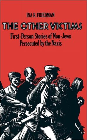 Other Victims: First-Person Stories of Non-Jews Persecuted by the Nazis book written by Ina R. Friedman