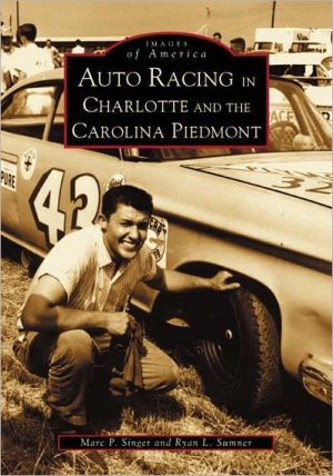 Charlotte and the Carolina Piedmont, Auto Racing in NC (Images of Sports Series) book written by Ryan L. Sumner