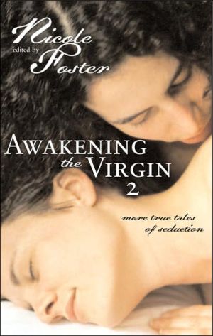 Awakening the Virgin 2 : More True Tales of Seduction book written by Nicole Foster