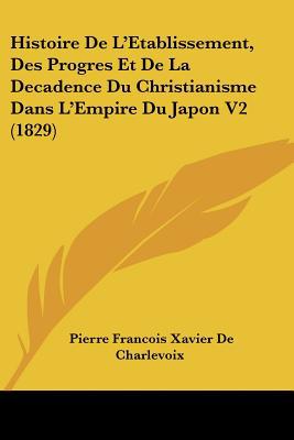 Histoire de L'Etablissement, Des Progres Et de La Decadence Du Christianisme Dans L'Empire Du Japon  magazine reviews