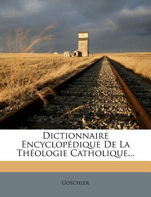Dictionnaire Encyclop Dique de La Th Ologie Catholique..., , Dictionnaire Encyclop Dique de La Th Ologie Catholique...