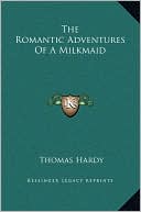 The Romantic Adventures Of A Milkmaid book written by Thomas Hardy